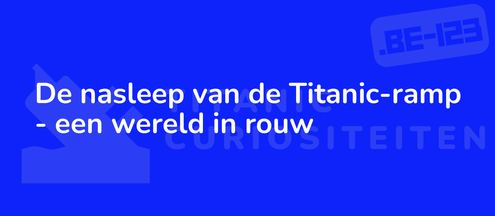 De nasleep van de Titanic-ramp - een wereld in rouw