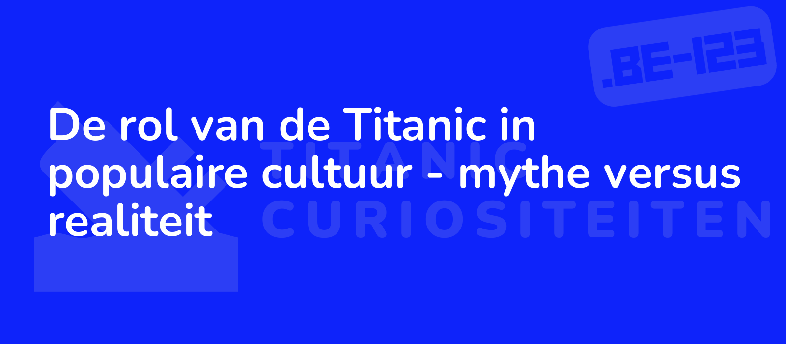 De rol van de Titanic in populaire cultuur - mythe versus realiteit