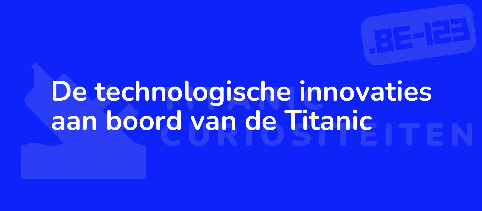 De technologische innovaties aan boord van de Titanic