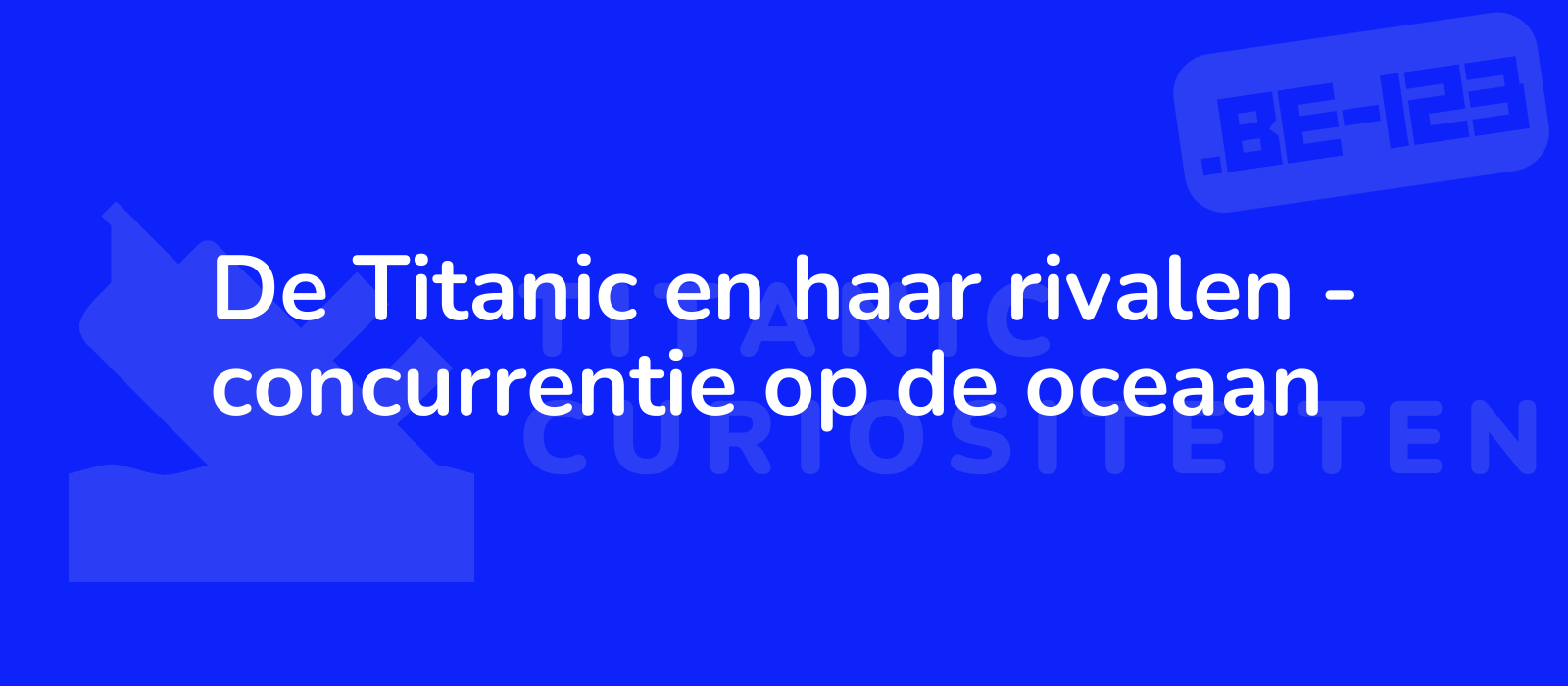 De Titanic en haar rivalen - concurrentie op de oceaan