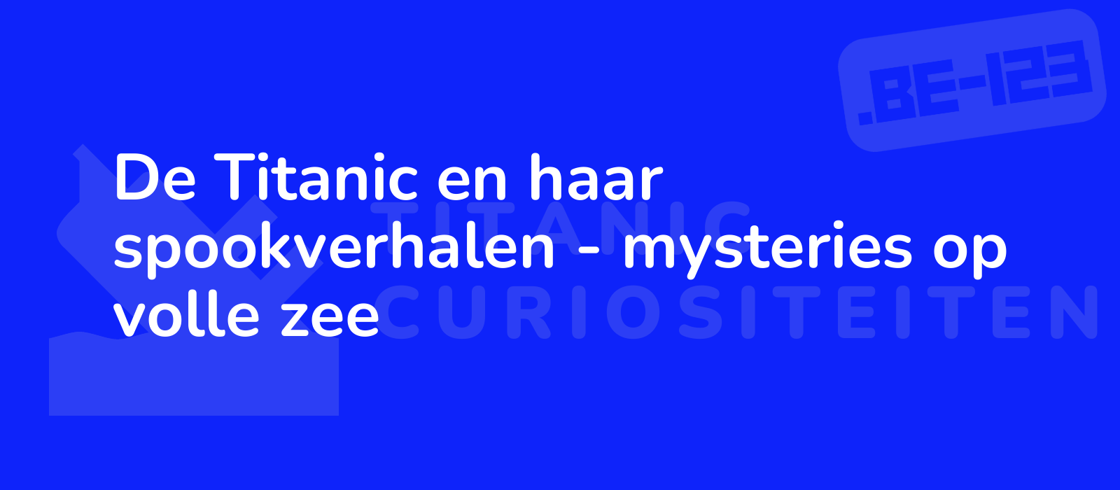 De Titanic en haar spookverhalen - mysteries op volle zee