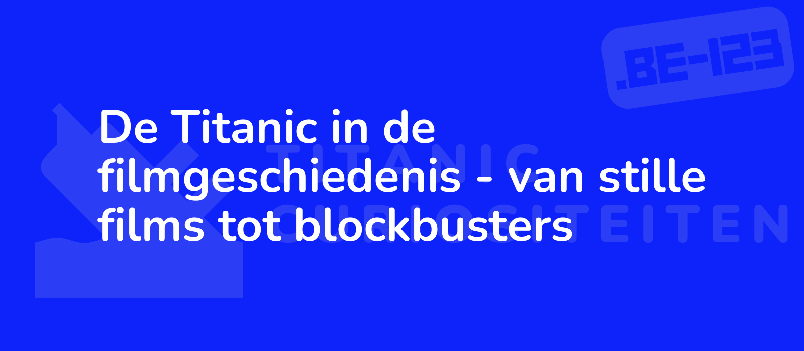 De Titanic in de filmgeschiedenis - van stille films tot blockbusters