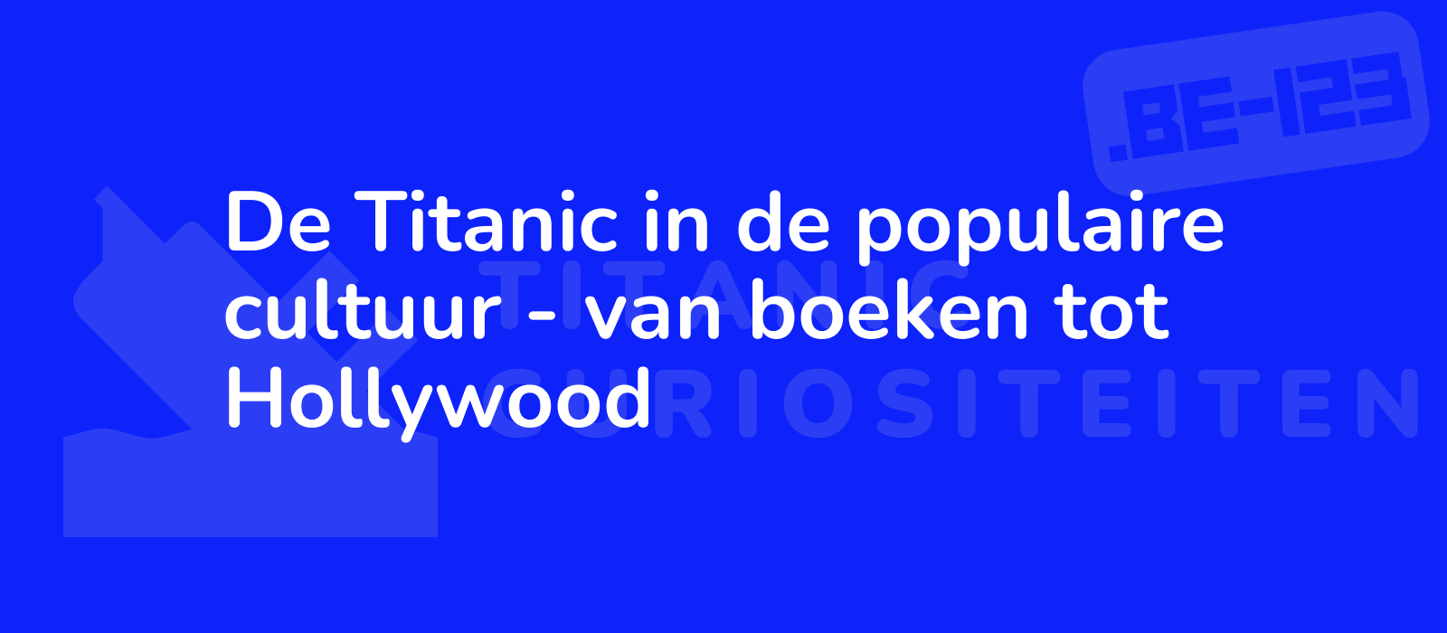 De Titanic in de populaire cultuur - van boeken tot Hollywood