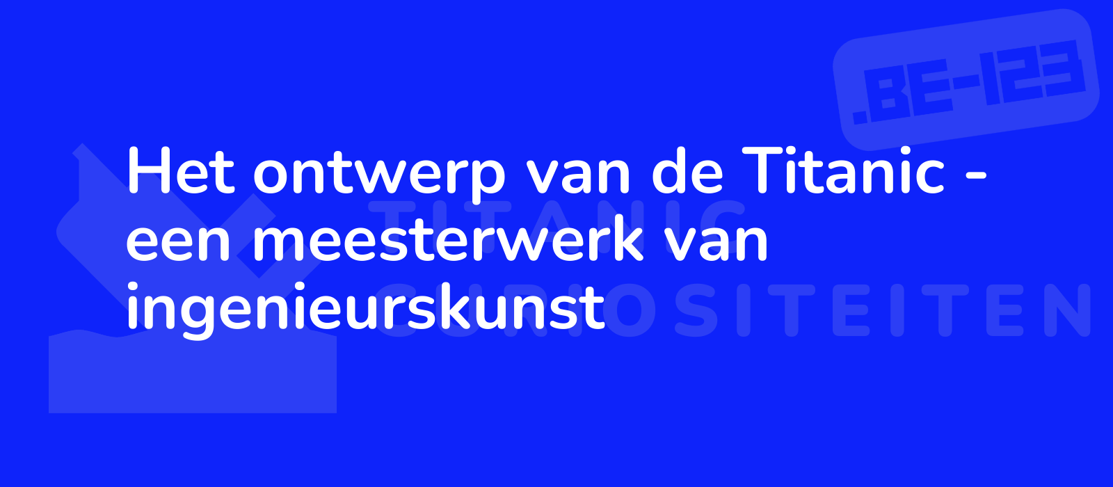 Het ontwerp van de Titanic - een meesterwerk van ingenieurskunst