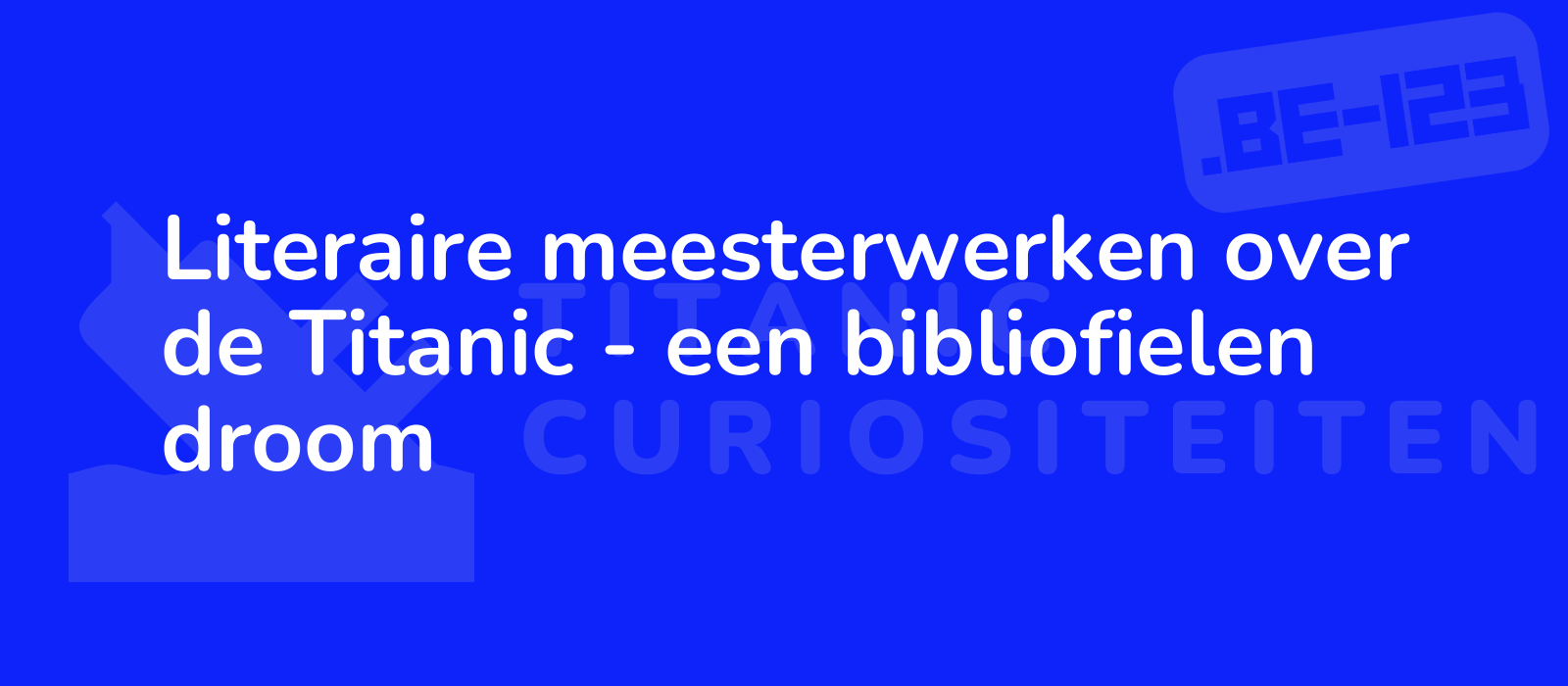 Literaire meesterwerken over de Titanic - een bibliofielen droom