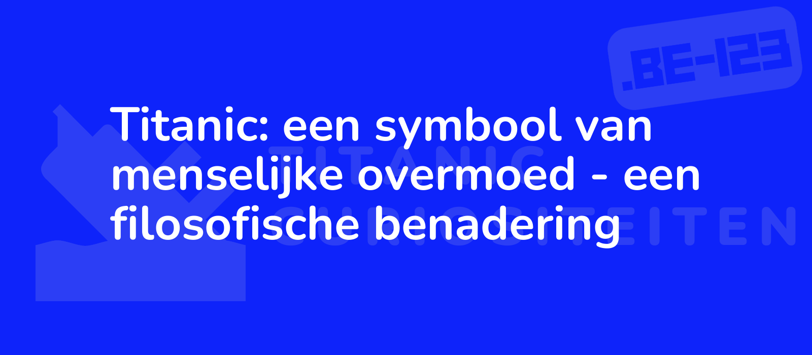 Titanic: een symbool van menselijke overmoed - een filosofische benadering